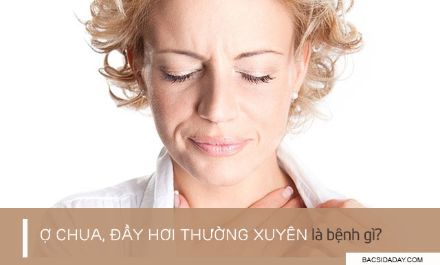 Ợ chua đầy hơi thường xuyên là bệnh gì