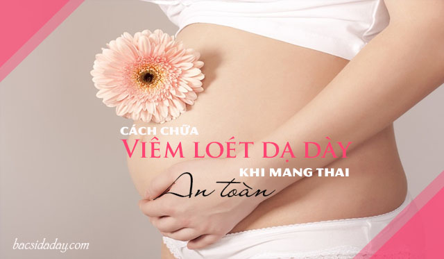 cách chữa viêm loét dạ dày khi mang thai