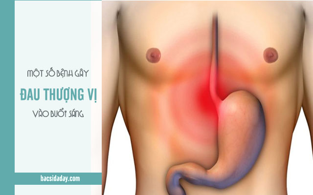 bệnh lý gây đau tức thượng vị vào buổi sáng