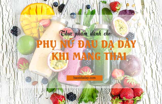 đau dạ dày khi mang thai nên ăn gì