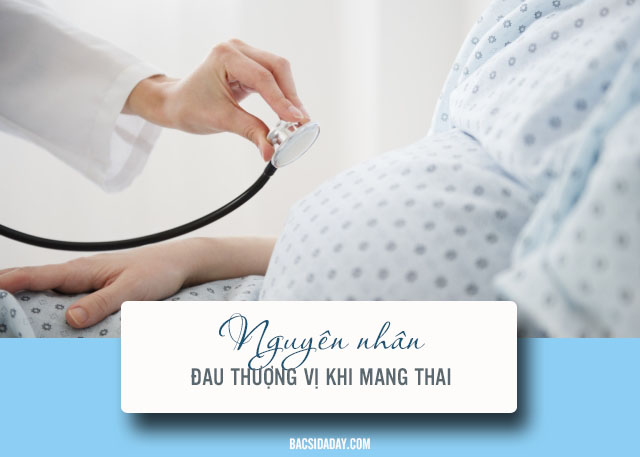 Nguyên nhân gây đau thượng vị dạ dày khi mang thai