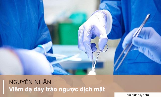 Nguyên nhân viêm dạ dày trào ngược dịch mật